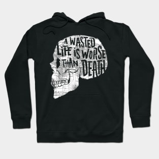 A Wasted Life Is Worse Than Death Hoodie